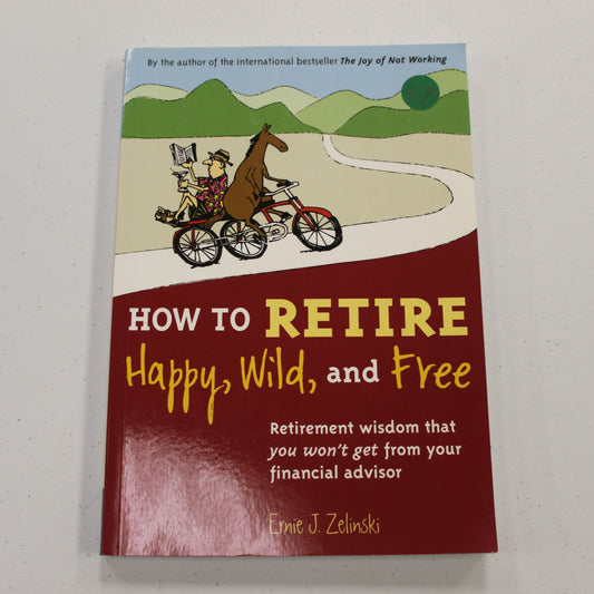 HOW TO RETIRE HAPPY, WILD, AND FREE