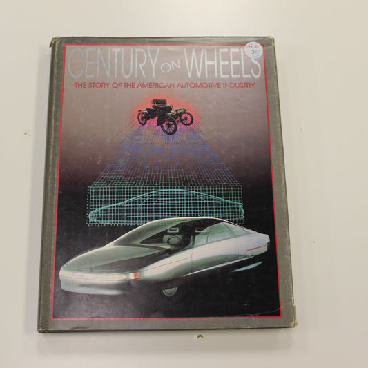 CENTURY ON WHEELS THE STORY OF THE AMERICAN AUTOMOTIVE INDUSTRY