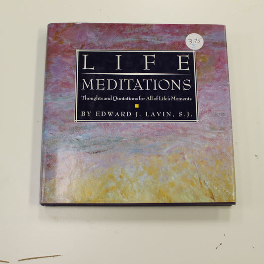 LIFE MEDITATIONS: THOUGHTS AND QUOTATIONS FOR ALL OF LIFE'S MOMENTS