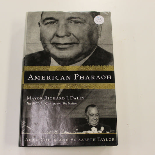 AMERICAN PHARAOH: MAYOR RICHARD J. DALEY HIS BATTLE FOR CHICAGO AND THE NATION