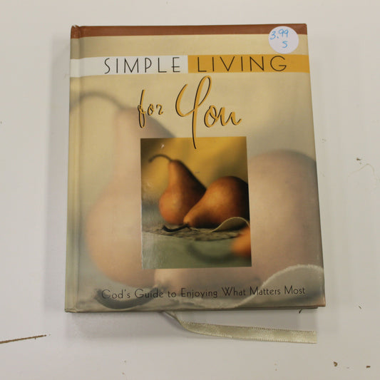 SIMPLE LIVING FOR YOU GOD'S GUIDE TO ENJOYING WHAT MATTERS MOST