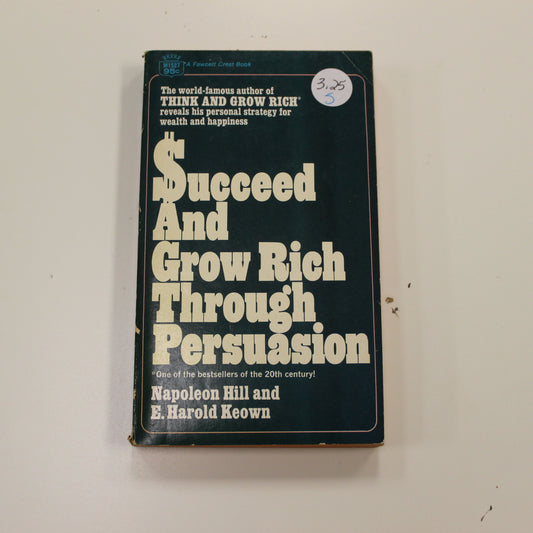 SUCCEED AND GROW RICH THROUGH PERSUASION