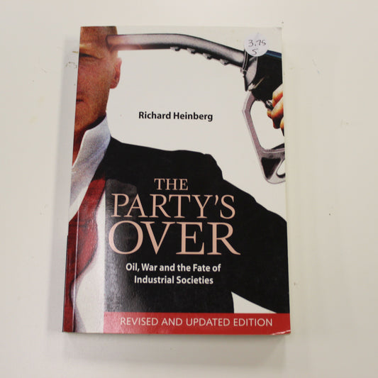 THE PARTY'S OVER OIL, WAR AND THE FATE OF INDUSTRIAL SOCIETIES