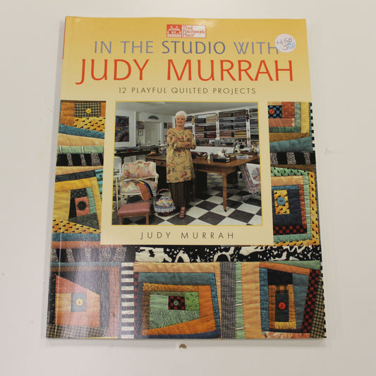 IN THE STUDIO WITH JUDY MURRAH 12 PLAYFUL QUILTED PROJECTS