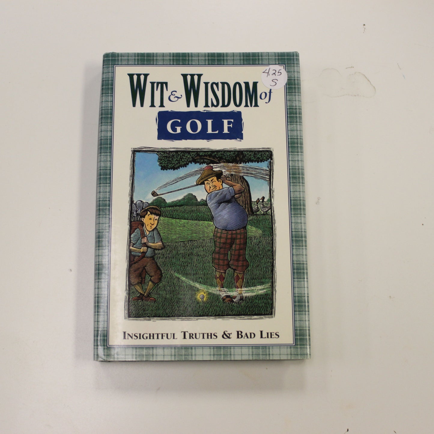 WIT & WISDOM OF GOLF INSIGHTFUL TRUTHS & BAD LIES