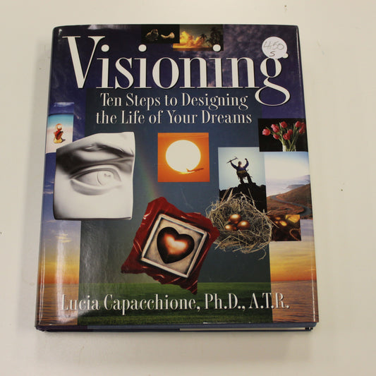 VISIONING: TEN STEPS TO DESIGNING THE LIFE OF YOUR DREAMS