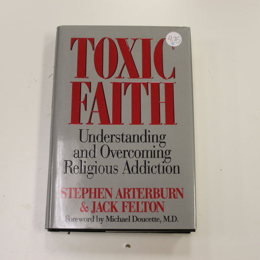 TOXIC FAITH: UNDERSTANDING AND OVERCOMING RELIGIOUS ADDICTION