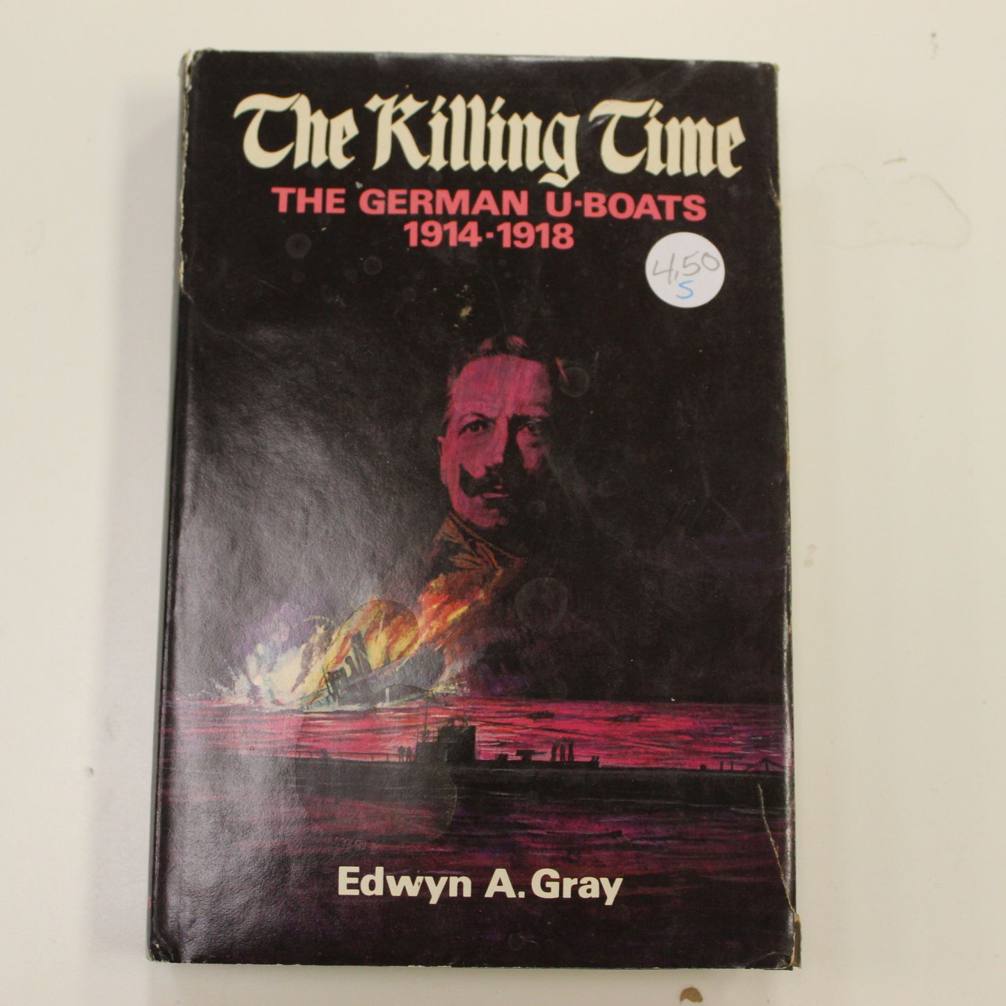 THE KILLING TIME THE GERMAN U-BOATS 1914-1918