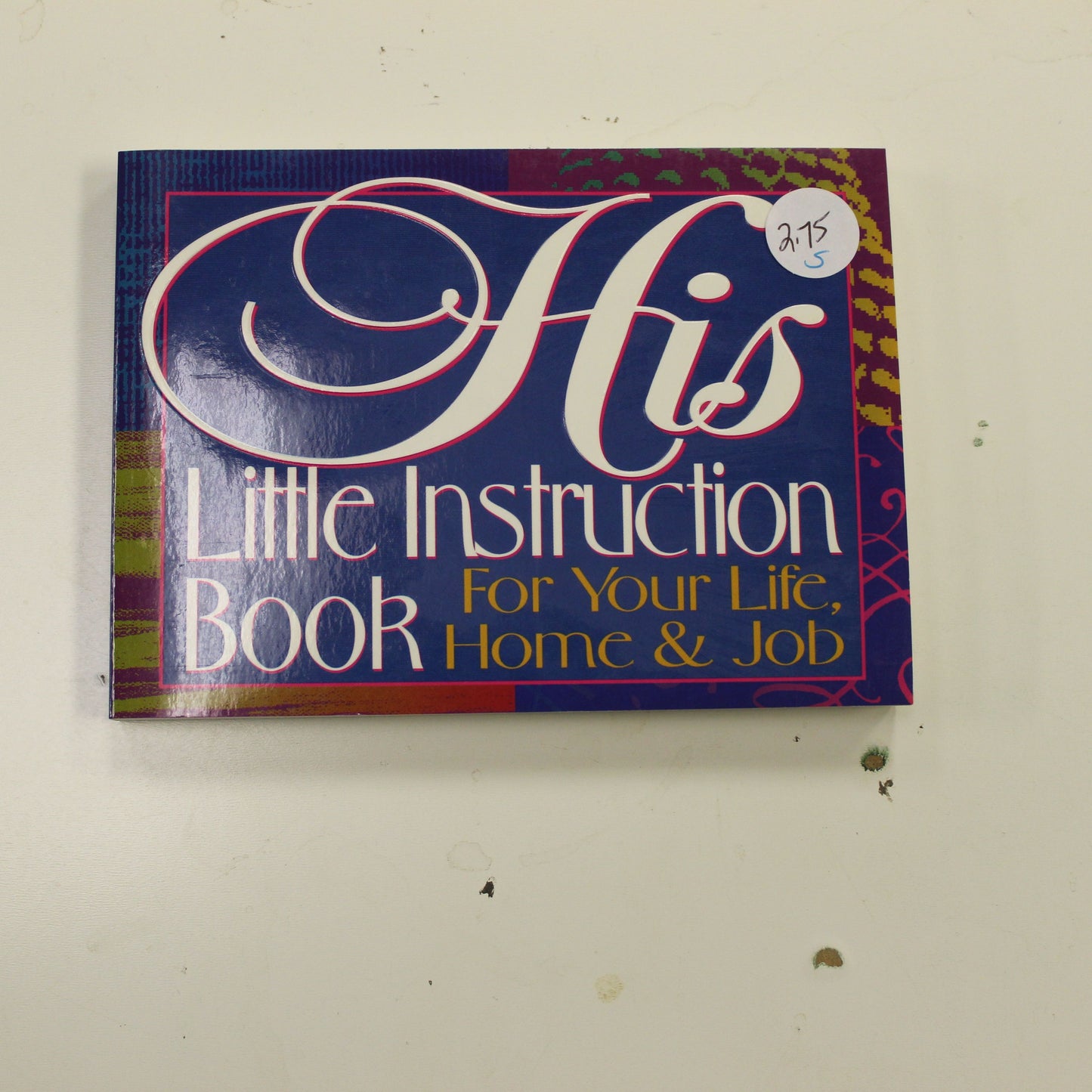 HIS LITTLE INSTRUCTION BOOK FOR YOUR LIFE, HOME & JOB