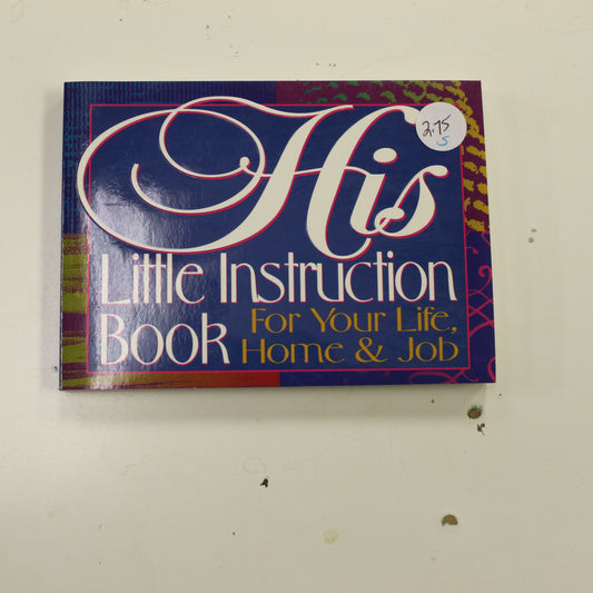 HIS LITTLE INSTRUCTION BOOK FOR YOUR LIFE, HOME & JOB