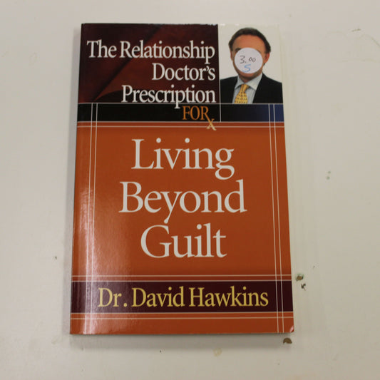 THE RELATIONSHIP DOCTOR'S PRESCRIPTION FORX LIVING BEYOND GUILT