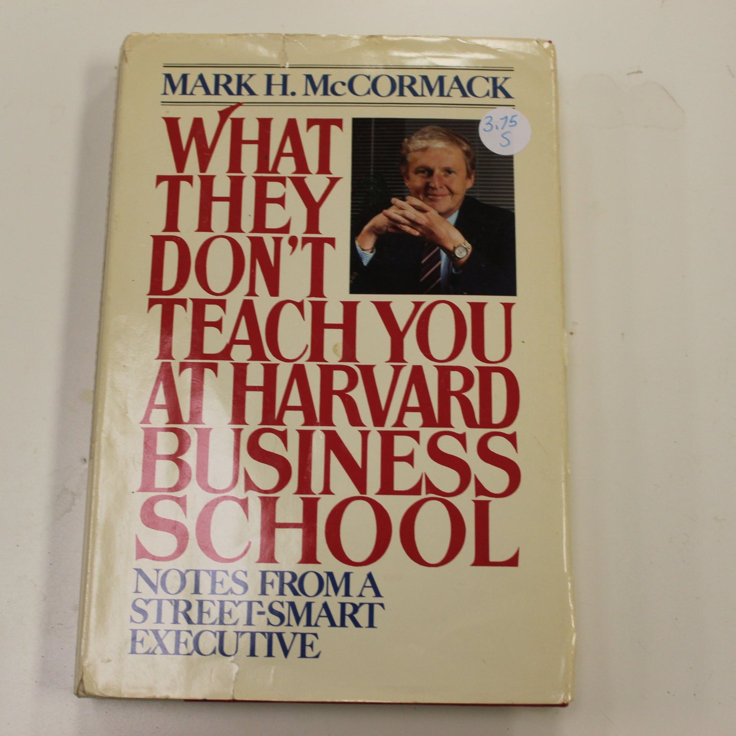 WHAT THEY DON'T TEACH YOU AT HARVARD BUSINESS SCHOOL