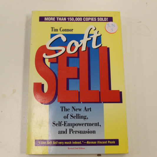 SOFT SELL THE NEW ART OF SELLING, SELF-EMPOWERMENT AND PERSUASION