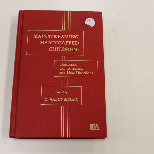 MAINSTREAMING HANDICAPPED CHILDREN: OUTCOMES, CONTROVERSIES, AND NEW DIRECTIONS